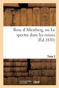 Cover: Rose d'Altenberg, Ou Le Spectre Dans Les Ruines. T. 3 - Hachette Livre - Bnf