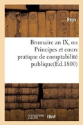 Cover: Brumaire an IX, Ou Principes Et Cours Pratique de Comptabilite Publique. - Hachette Livre - Bnf
