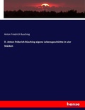 Cover: D. Anton Friderich Buesching eigene Lebensgeschichte in vier Stuecken - Hansebooks
