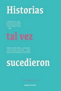 Abbildung von: Historias Que Tal Vez Nunca Sucedieron - Agatha Krispie