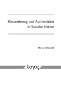 Cover: Kontextbezug und Authentizit&auml;t in Sozialen Netzen - Logos Berlin