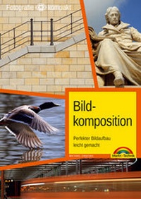Abbildung von: Bildkomposition - Perfekter Bildaufbau leicht gemacht - lernen Sie kreativ fotografieren - Markt + Technik