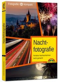 Abbildung von: Nachtfotografie - Perfekte Nachtaufnahmen leicht gemacht - Markt + Technik