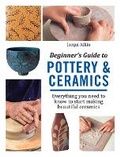 Cover: Beginner's Guide to Pottery & Ceramics - Search Press Ltd