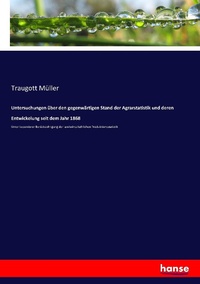Abbildung von: Untersuchungen ueber den gegenwaertigen Stand der Agrarstatistik und deren Entwickelung seit dem Jahr 1868 - Hansebooks