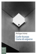 Cover: Carlo Scarpa. L'arte di esporre - Saggistica d'arte;Johan & Levi