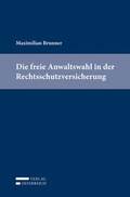 Cover: Die freie Anwaltswahl in der Rechtsschutzversicherung - Verlag &Ouml;sterreich