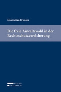 Abbildung von: Die freie Anwaltswahl in der Rechtsschutzversicherung - Verlag Österreich