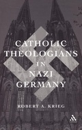 Cover: Catholic Theologians in Nazi Germany - Continuum Publishing Corporation