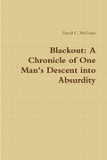 Cover: Blackout: A Chronicle of One Man's Descent into Absurdity - Lulu.com