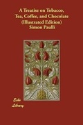 Cover: A Treatise on Tobacco, Tea, Coffee, and Chocolate (Illustrated Edition) - Echo Library