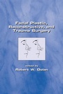 Cover: Facial Plastic, Reconstructive and Trauma Surgery - CRC Press
