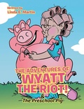 Cover: The Adventures of Wyatt the Riot! & The Preschool Pig - WestBow Press