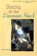 Cover: DINING AT THE LINEMAN'S SHACK - University of Arizona Press