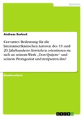 Cover: Cervantes Bedeutung f&uuml;r die lateinamerikanischen Autoren des 19. und 20. Jahrhunderts. Inwiefern orientieren sie sich an seinem Werk "Don Quijote" und seinem Protagonist und rezipieren ihn? - GRIN Verlag