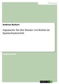 Cover: Argumente f&uuml;r den Einsatz von Krimis im Spanischunterricht - GRIN Verlag