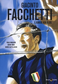 Abbildung von: Giacinto Facchetti. Il rumore non fa gol - Biografie;Becco Giallo