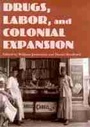 Cover: DRUGS, LABOR and COLONIAL EXPANSION - University of Arizona Press