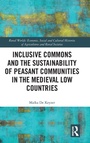 Cover: Inclusive Commons and the Sustainability of Peasant Communities in the Medieval Low Countries - Routledge