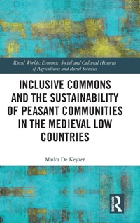 Enlarge image Cover: Inclusive Commons and the Sustainability of Peasant Communities in the Medieval Low Countries - Routledge