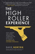 Cover: The High Roller Experience: How Caesars and Other World-Class Companies Are Using Data to Create an Unforgettable Customer Experience - McGraw-Hill Education