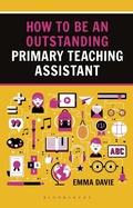 Cover: How to be an Outstanding Primary Teaching Assistant - Bloomsbury Education