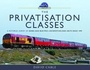 Cover: The Privatisation Classes - Pen & Sword Transport