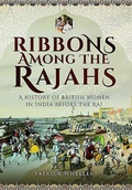 Cover: Ribbons Among the Rajahs - Pen & Sword History