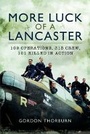 Cover: More Luck of a Lancaster: 109 Operations, 315 Crew, 101 Killed in Action - Pen & Sword Aviation