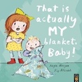 Cover: That Is Actually MY Blanket, Baby! - Little Tiger Press