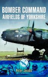 Enlarge image Cover: Bomber Command Airfields of Yorkshire - Pen & Sword Aviation