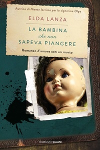 Abbildung von: La bambina che non sapeva piangere. Romanzo d'amore con un morto - Romanzo;Salani