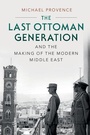Cover: The Last Ottoman Generation and the Making of the Modern Middle East - Cambridge University Press