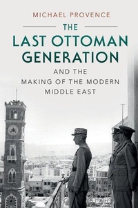 Enlarge image Cover: The Last Ottoman Generation and the Making of the Modern Middle East - Cambridge University Press