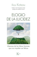 Cover: Elogio de la lucidez : liberarse de las falsas ilusiones que nos impiden ser felices - Editorial Kair&oacute;s SA