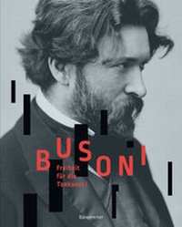Abbildung von: Busoni. Freiheit für die Tonkunst! - Bärenreiter