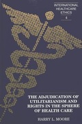 Cover: The Adjudication of Utilitarianism and Rights in the Sphere of Health Care - Peter Lang Verlag