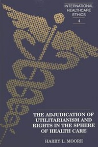 Enlarge image Cover: The Adjudication of Utilitarianism and Rights in the Sphere of Health Care - Peter Lang Verlag