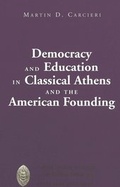 Cover: Democracy and Education in Classical Athens and the American Founding - Peter Lang Verlag