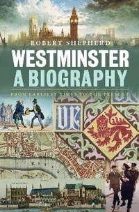 Enlarge image Cover: Westminster: A Biography - Bloomsbury Academic