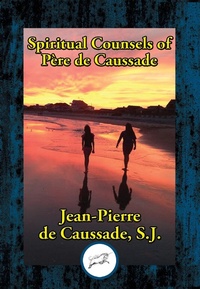 Abbildung von: Spiritual Counsels of Father de Caussade - Dancing Unicorn Books