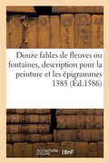 Cover: Douze Fables de Fleuves Ou Fontaines, Avec La Description Pour La Peinture Et Les Epigrammes 1585 - Hachette Livre - Bnf
