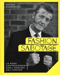 Abbildung von: Fashion sabotage. La moda controcorrente, dagli apaches agli hipster - 24 Ore Cultura