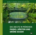 Cover: DAS BESTE IN M&Uuml;NCHEN Parks, G&auml;rten und gr&uuml;ne Oasen - M&uuml;nchenVerlag ein Imprint von Langen M&uuml;ller Verlag GmbH