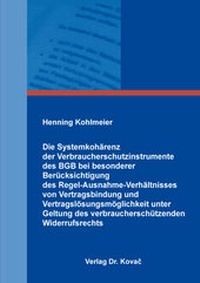 Abbildung von: Die Systemkohärenz der Verbraucherschutzinstrumente des BGB bei besonderer Berücksichtigung des Regel-Ausnahme-Verhältnisses von Vertragsbindung und Vertragslösungsmöglichkeit unter Geltung des verbraucherschützenden Widerrufsrechts - Kovac, Dr. Verlag