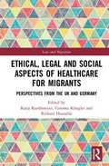 Cover: Ethical, Legal and Social Aspects of Healthcare for Migrants - Routledge