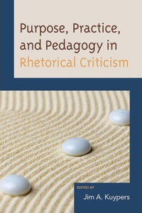 Enlarge image Cover: Purpose, Practice, and Pedagogy in Rhetorical Criticism - Lexington Books