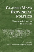 Cover: Classic Maya Provincial Politics - University of Arizona Press