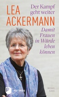 Cover: Lea Ackermann. Der Kampf geht weiter - Damit Frauen in W&uuml;rde leben k&ouml;nnen - Patmos