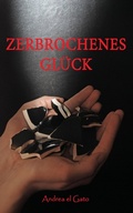 Cover: Zerbrochenes Gl&uuml;ck - Verlagshaus El Gato